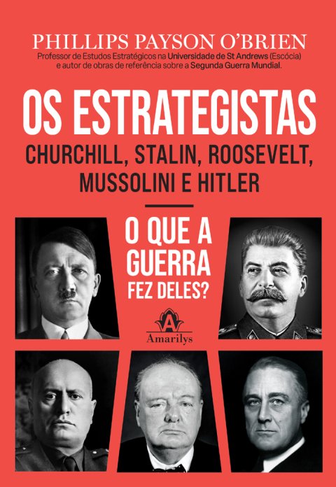 Os estrategistas Churchill, Stalin, Roosevelt, Mussolini e Hitler : o que a guerra fez deles?