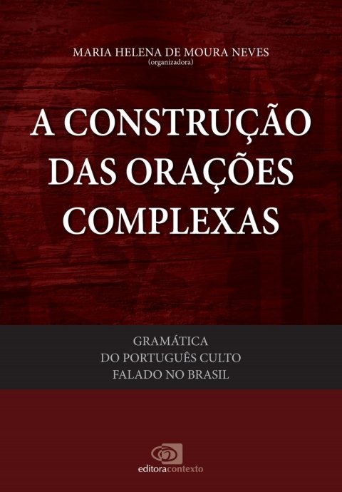 Gramática do português culto falado no Brasil, v. 5 a construção das orações complexas