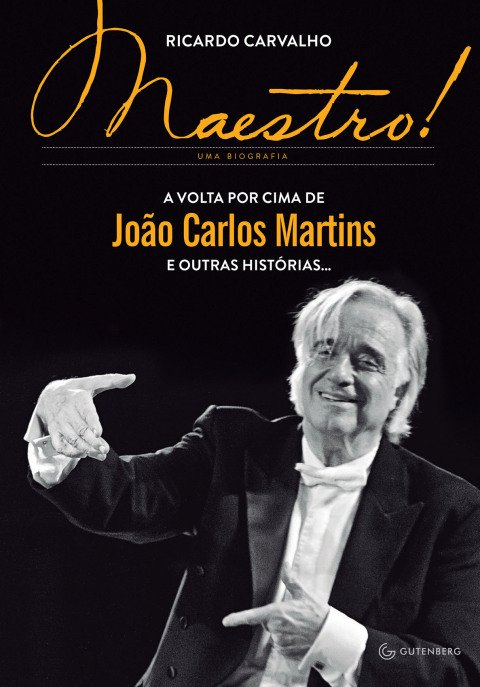 Maestro! a volta por cima de João Carlos Martins e outras histórias