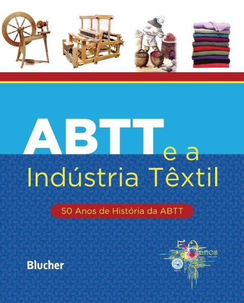 ABTT e a indústria têxtil 50 anos de história da ABTT