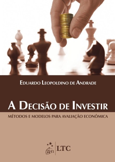 A decisão de investir métodos e modelos para avaliação econômica