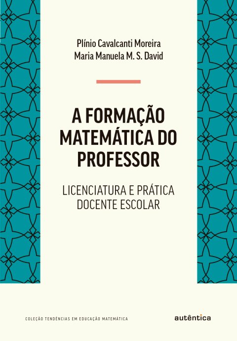 A formação matemática do professor licenciatura e prática docente escolar