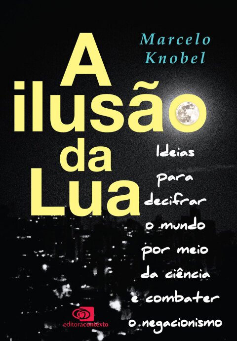 A ilusão da Lua ideias para decifrar o mundo por meio da ciência e combater o negacionismo