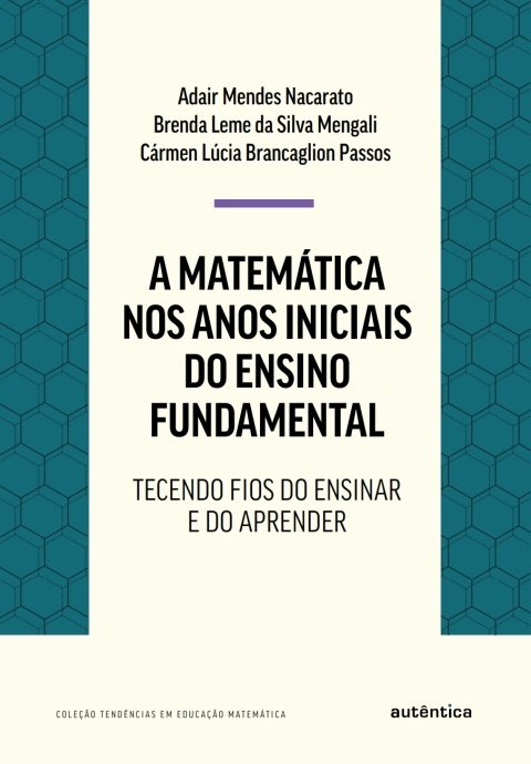 A matemática nos anos iniciais do ensino fundamental tecendo fios do ensinar e do aprender
