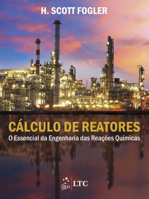 Cálculo de reatores o essencial da engenharia das reações químicas