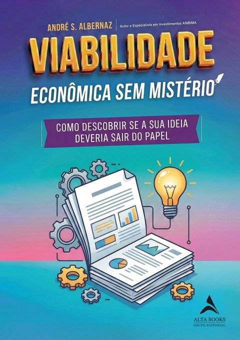 Viabilidade econômica sem mistério como descobrir se a sua ideia deveria sair do papel