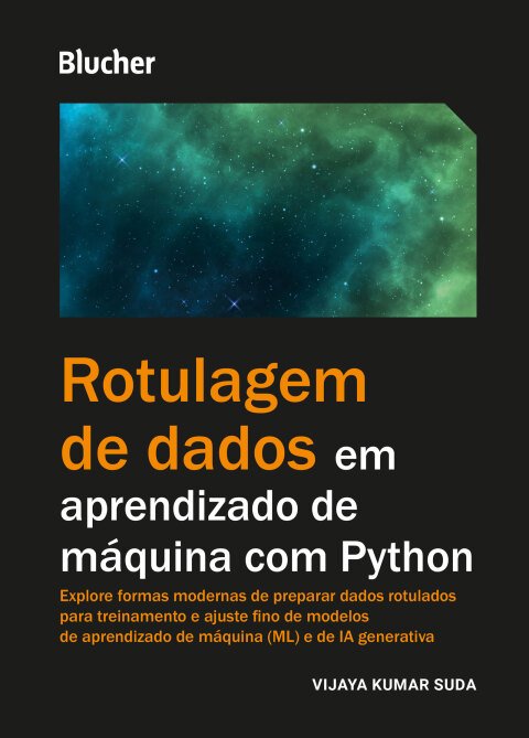 Rotulagem de dados em aprendizado de máquina com Python explore formas modernas de preparar dados rotulados para treinamento e ajuste fino de modelos de aprendizado de máquina (ML) e de IA generativa