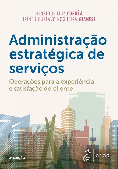 Administração estratégica de serviços operações para a satisfação do cliente