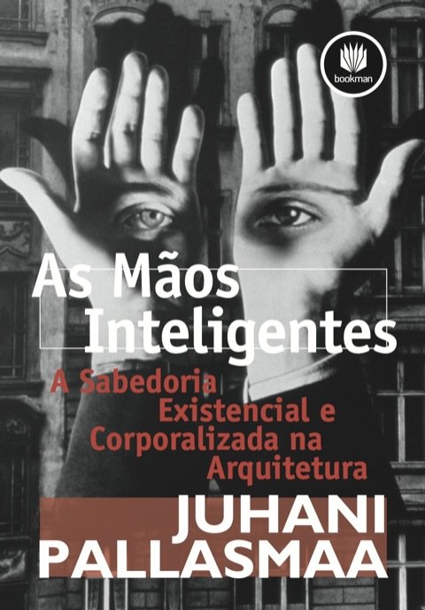 As mãos inteligentes A Sabedoria Existencial e Corporalizada na Arquitetura