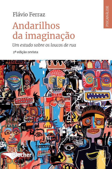 Andarilhos da imaginação um estudo sobre os loucos de rua