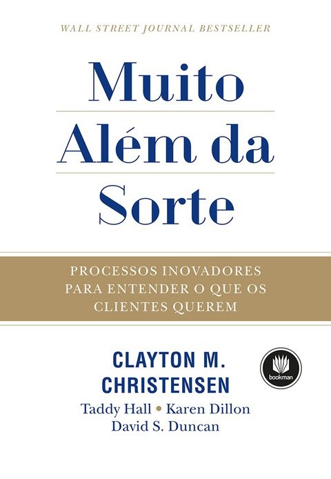 Muito além da sorte Processos Inovadores para Entender o que os Clientes Querem