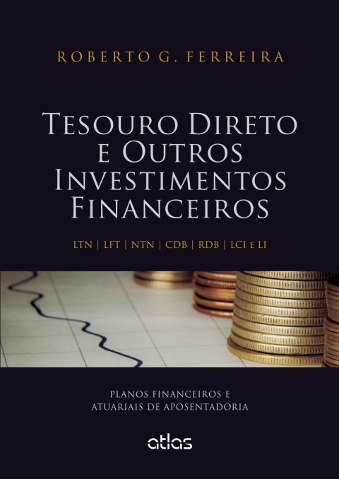 Tesouro direto e outros investimentos financeiros LTN, LFT, NTN, CDB, RDB, LCI e LI