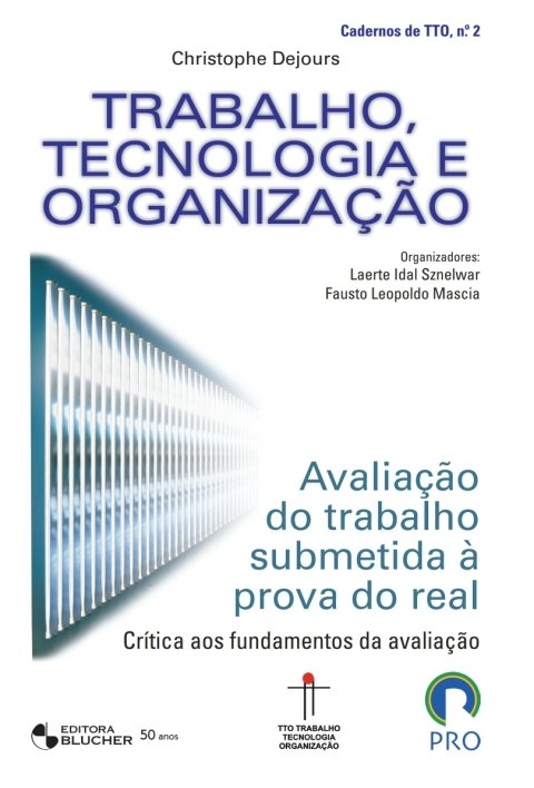 Trabalho, tecnologia e organização avaliação do trabalho submetida à prova do real
