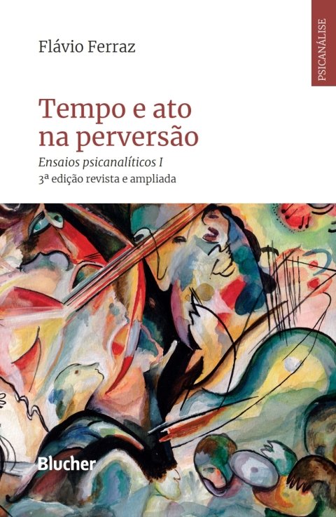 Tempo e ato na perversão ensaios psicanalíticos I