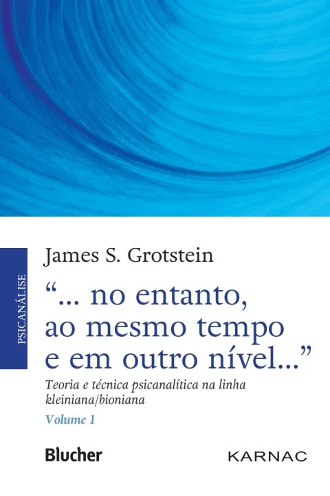 “... no entanto, ao mesmo tempo e em outro nível...”, v. 1 teoria e técnica psicanalítica na linha kleiniana bioniana