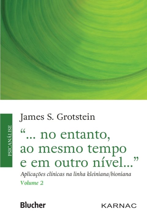 “... no entanto, ao mesmo tempo e em outro nível...”, v. 2 aplicações clínicas na linha kleiniana bioniana