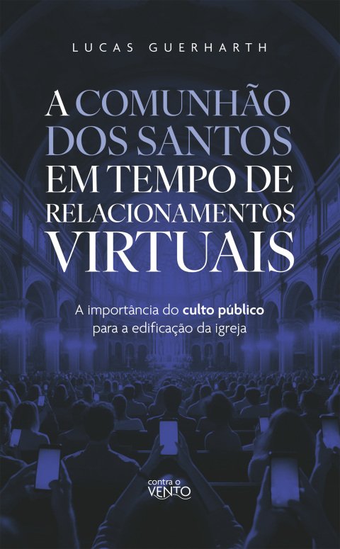 A comunhão dos santos e a importância do culto público para a edificação da igreja em um período de relacionamentos virtuais