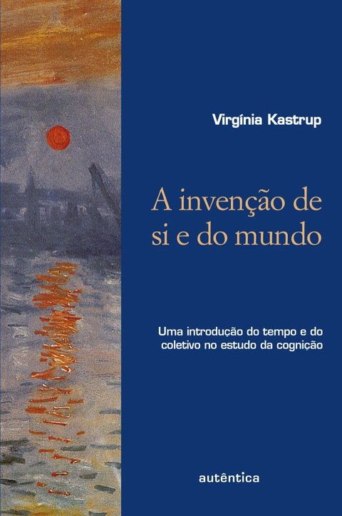 A invenção de si e do mundo uma introdução do tempo e do coletivo no estudo da cognição