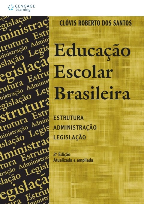 Educação escolar brasileira estrutura, administração, legislação