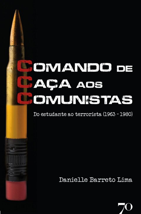 CCC - Comando de Caça aos Comunistas do estudante ao terrorista 1963-1980