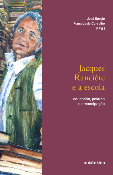 Jacques Rancière e a escola e outros escritos de ciência, política e fé