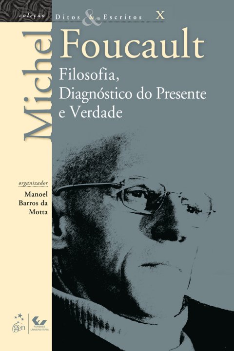 Ditos e escritos, volume X filosofia, diagnóstico do presente e verdade