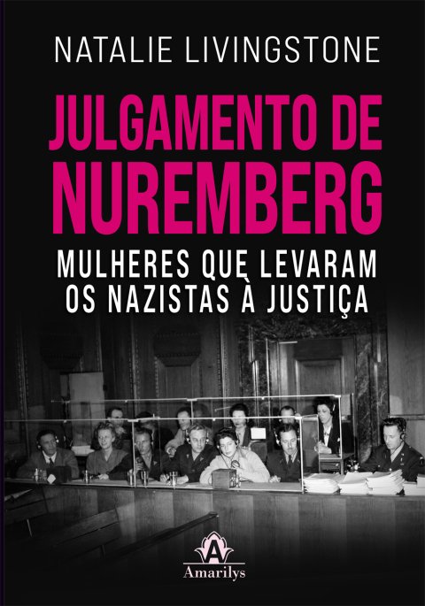 Julgamento de Nuremberg mulheres que levaram os nazistas à justiça