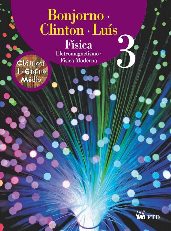 Clássicos do Ensino Médio - Física Bonjorno - Volume 3