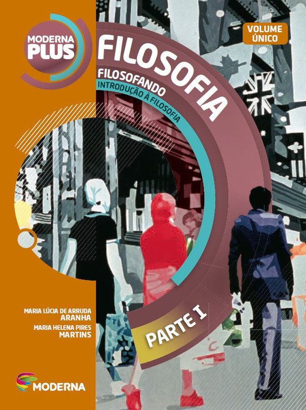 Moderna Plus Filosofia - Filosofando introdução a filosofia Volume Único