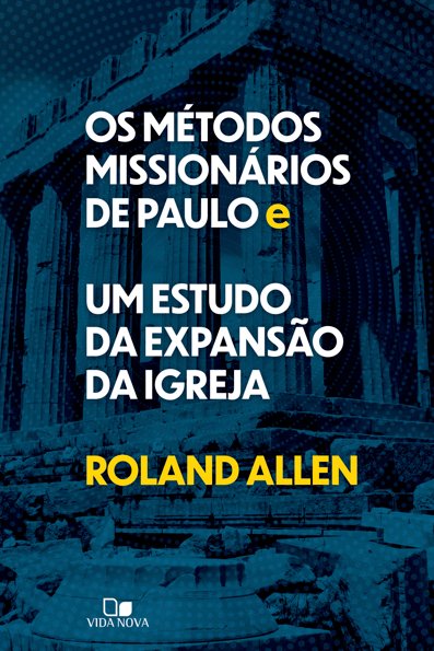 Os métodos missionários de Paulo e um estudo da expansão da igreja