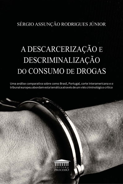 A descarcerização e descriminalização do consumo de drogas: uma análise co...