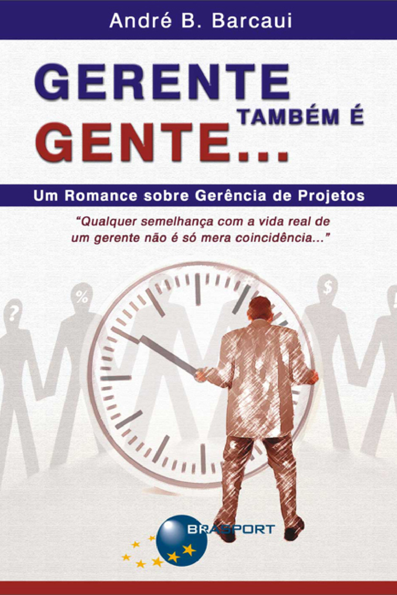 Gerente também é gente...: um romance sobre gerência de projetos