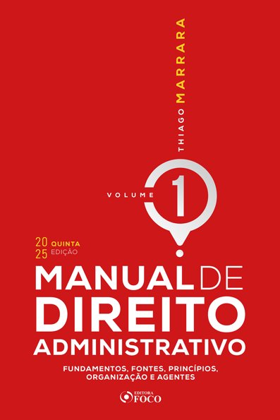 Manual de direito administrativo: fundamentos, fontes, princípios, organiz...