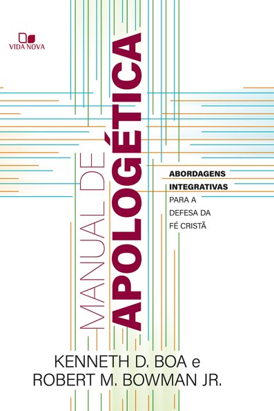 Manual de apologética: Abordagens integrativas para a defesa da fé cristã