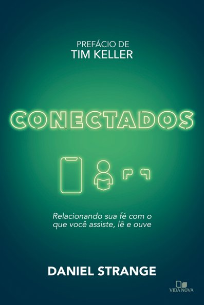 Conectados: relacionando sua fé com o que você assiste, lê e ouve