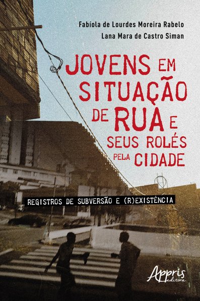 Jovens em situação de rua e seus rolés pela cidade registros de subversão e
