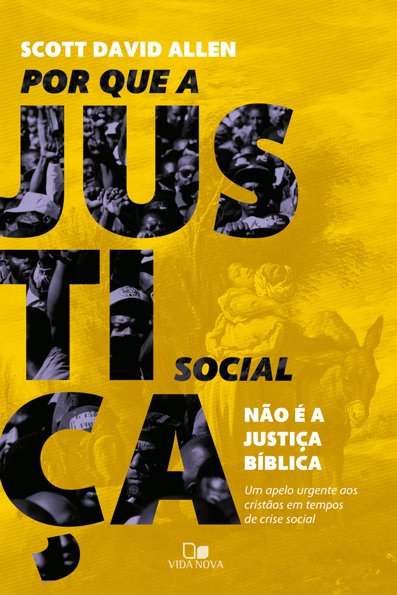 Por que a justiça social não é a justiça bíblica: um apelo urgente aos cri...