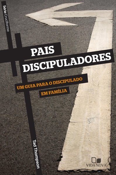 Pais discipuladores: um guia para o discipulado em família