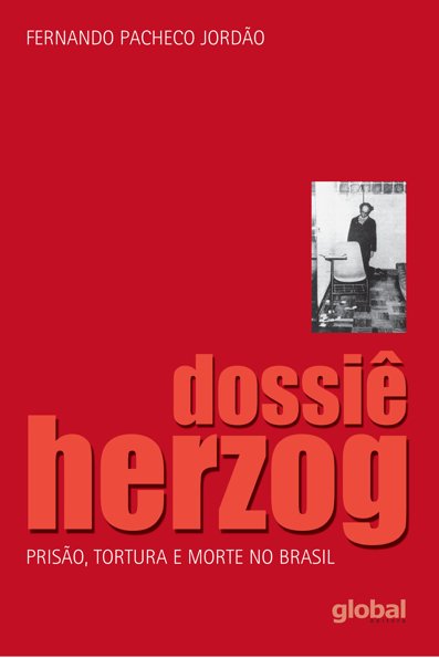 Dossiê Herzog prisão, tortura e morte no Brasil