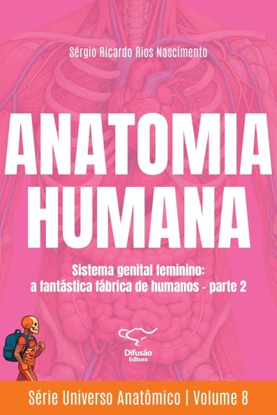Anatomia humana: sistema genital feminino: a fantástica fábrica de humanos