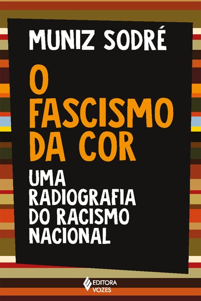 O fascismo da cor: uma radiografia do racismo nacional