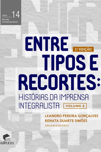 Entre tipos e recortes: histórias da imprensa integralista