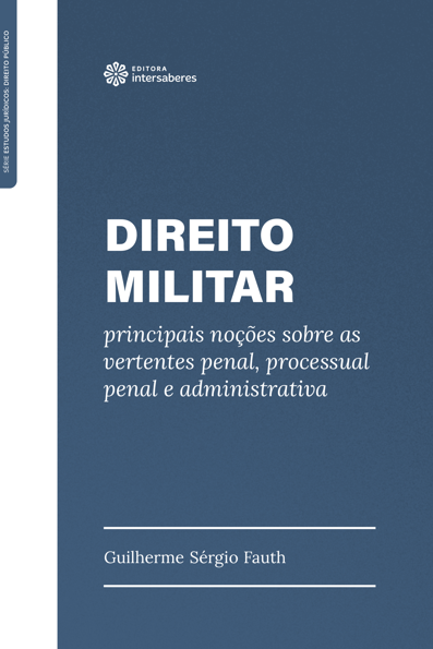 Direito militar: principais noções sobre as vertentes penal, processual pe...