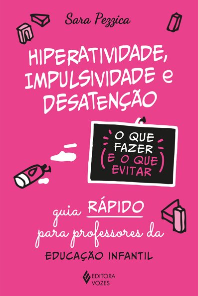 Hiperatividade, impulsividade e desatenção-o que fazer e o que evitar guia