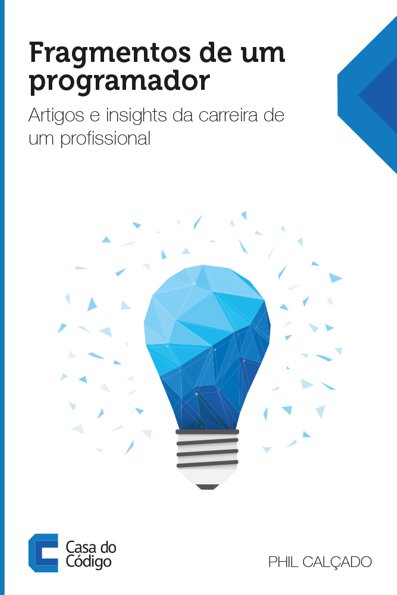 Fragmentos de um programador: artigos e insights da carreira de um profiss...
