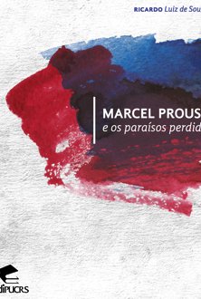 Marcel Proust e os paraísos perdidos