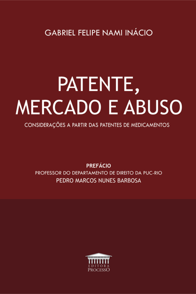 Pantente, Mercado e Abuso: Considerações a Partir das Patentes de Medicame...