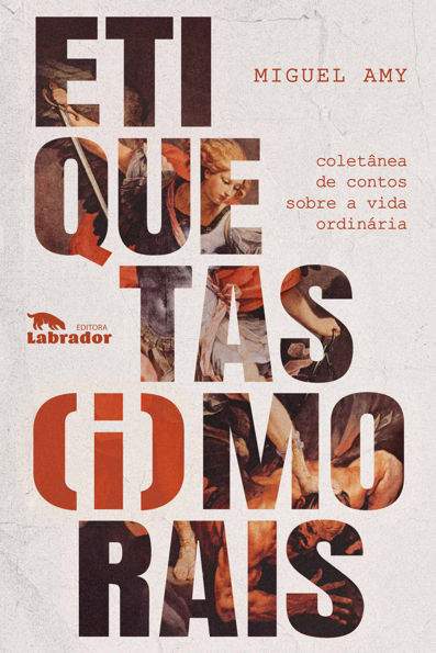 Etiquetas (i)morais: coletânea de contos sobre a vida ordinária