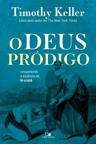 O Deus pródigo: recuperando a essência da fé cristã
