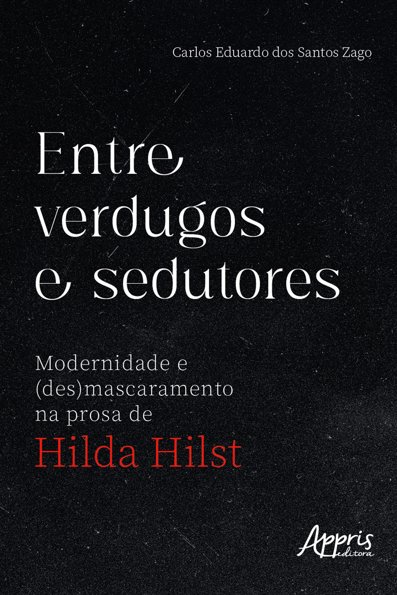 Entre verdugos e sedutores modernidade e (des)mascaramento na prosa de Hild